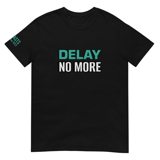 Delay no more - Adult Unisex T-Shirt