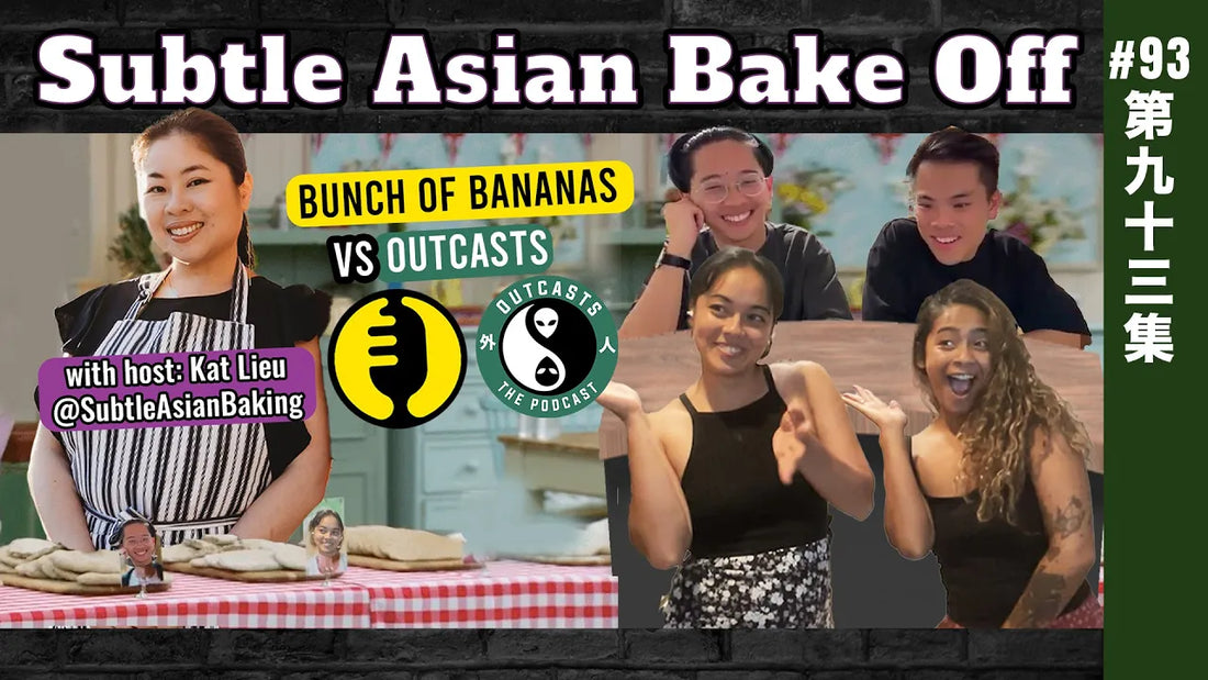 EP93 Subtle Asian Bake Off- Bunch of Bananas vs Outcasts